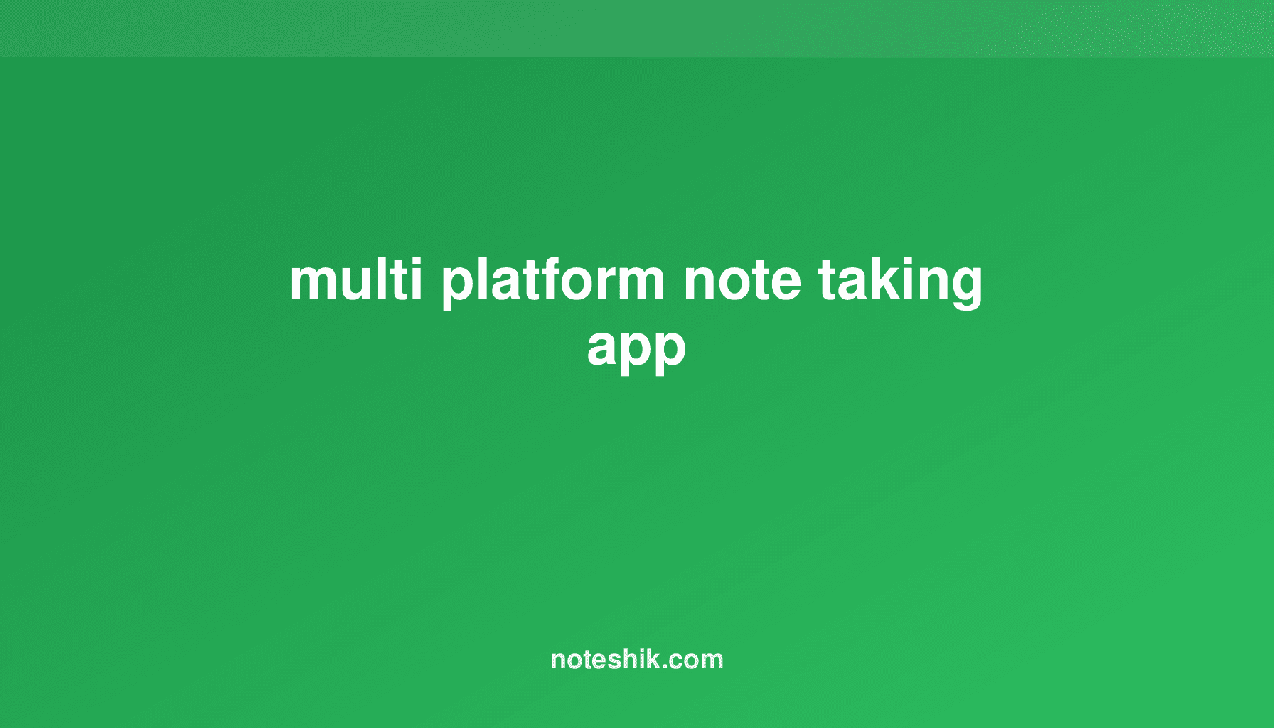 Best Multi‑Platform Note‑Taking Apps: Features & Top Pick