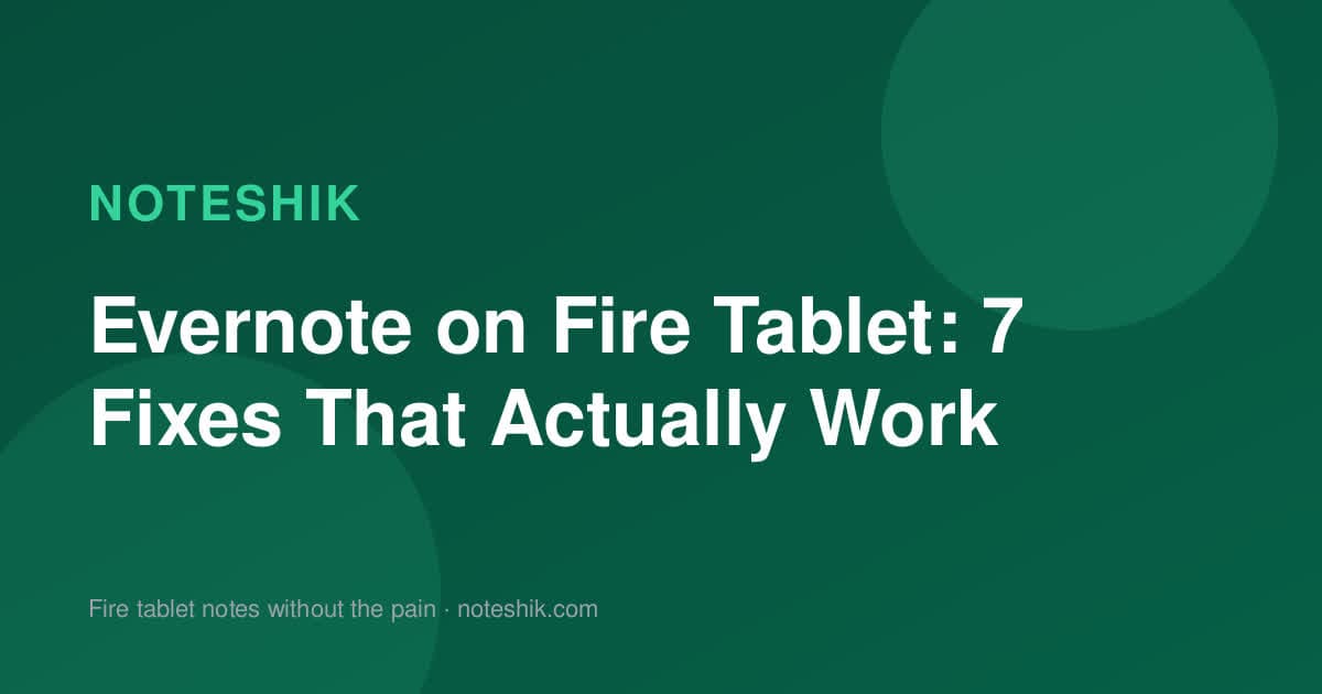 Evernote on Fire Tablet: 7 Fixes That Actually Work