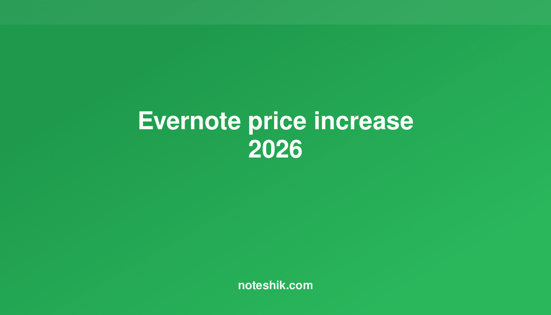 Evernote 2026 Price Hike: New Costs & Affordable Alternatives