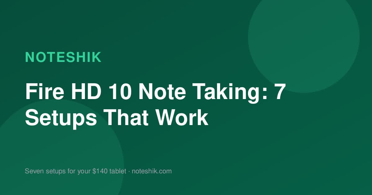 Fire HD 10 Note Taking: 7 Setups That Work