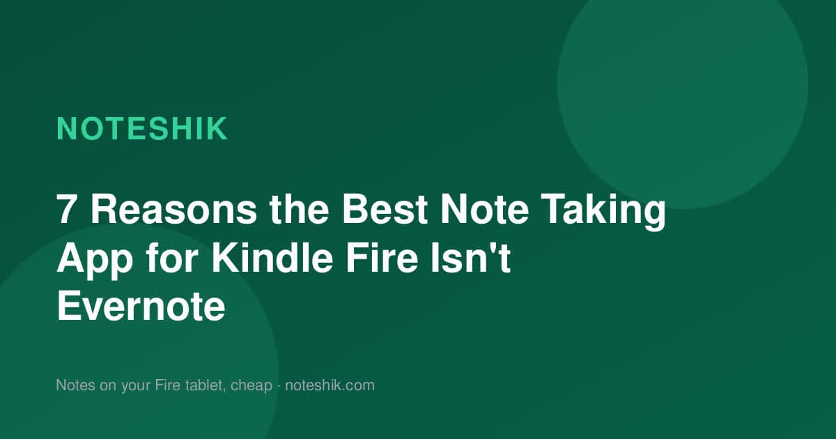 7 Reasons the Best Note Taking App for Kindle Fire Isn't Evernote