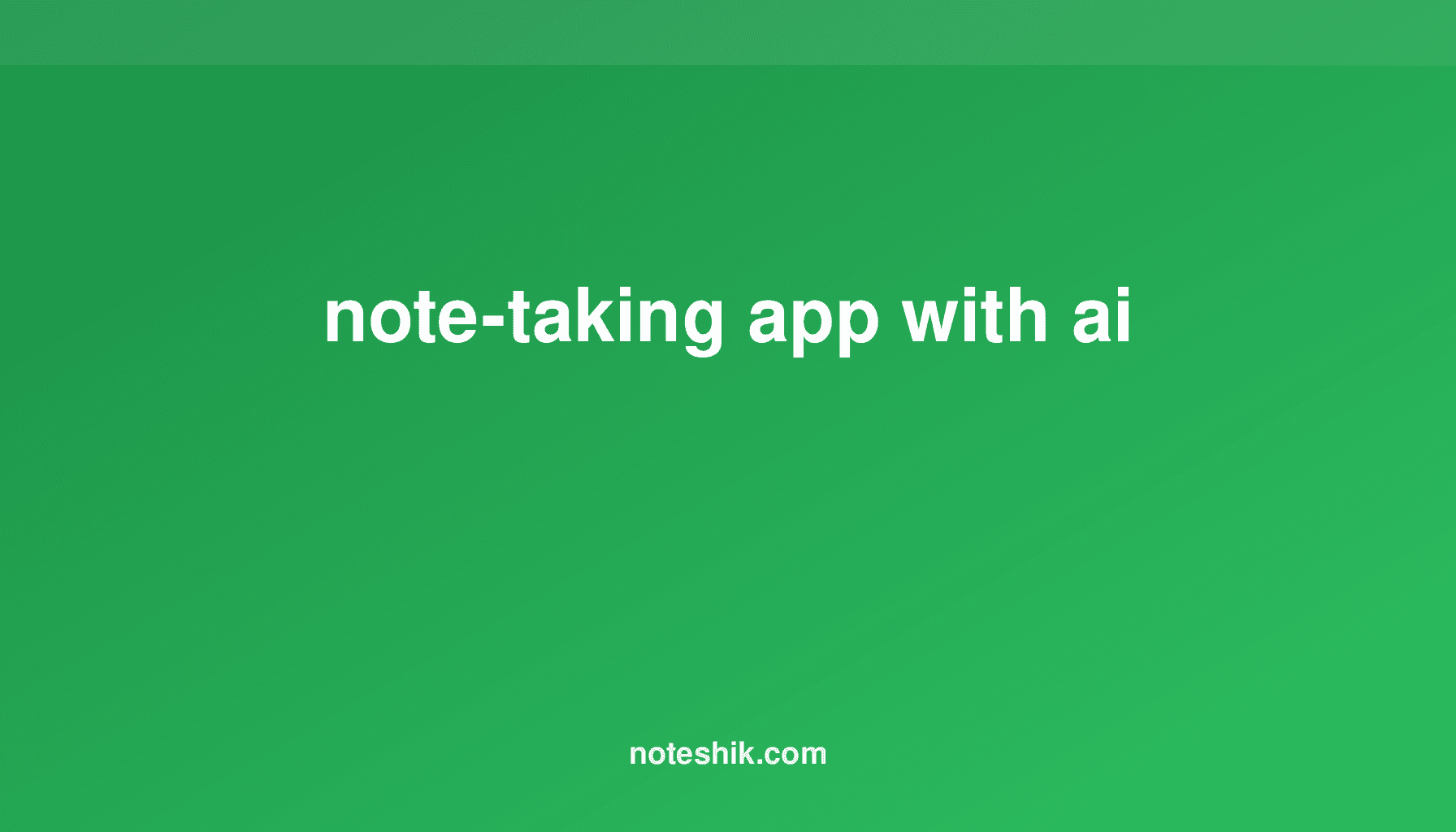 AI‑Powered Note‑Taking App Review: Noteshik Pro Features