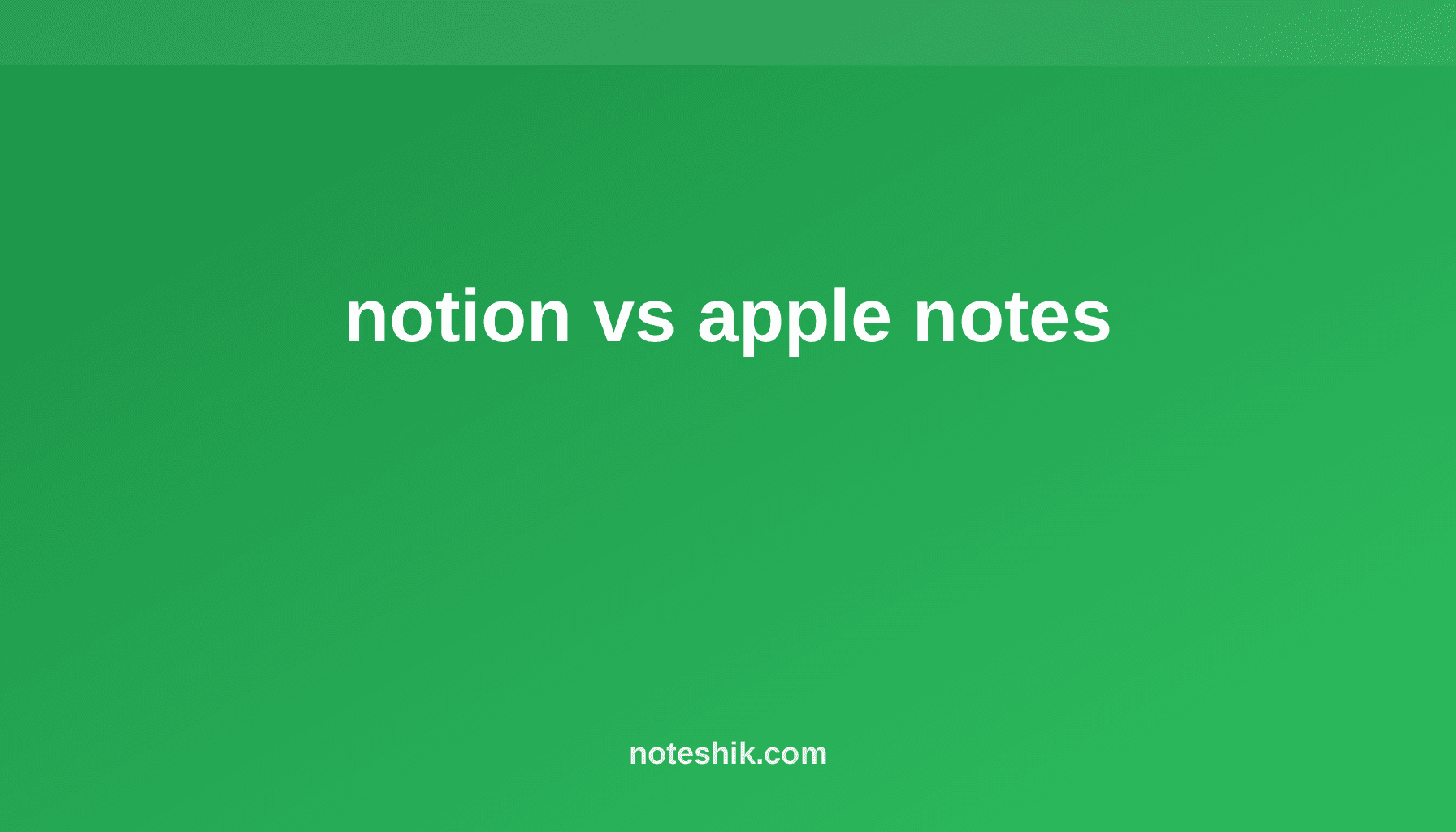 Notion vs Apple Notes: Which Fits Your Workflow?